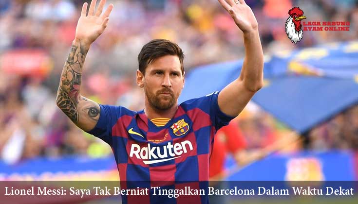 Lionel Messi: Saya Tak Berniat Tinggalkan Barcelona Dalam Waktu Dekat